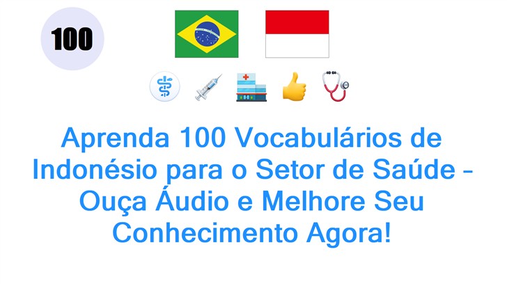 Aprenda 100 Vocabulários de Indonésio para o Setor de Saúde – Ouça Áudio e Melhore Seu Conhecimento Agora!